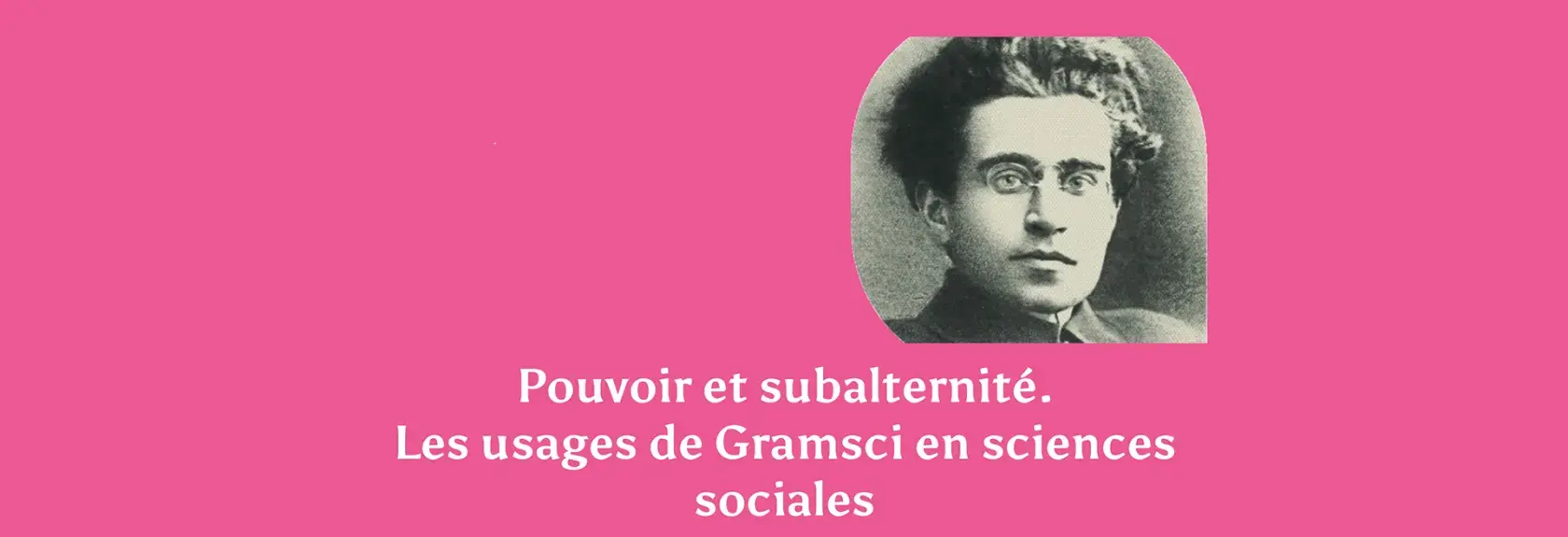 Pouvoir et subalternité. Les usages de Gramsci en sciences sociales
